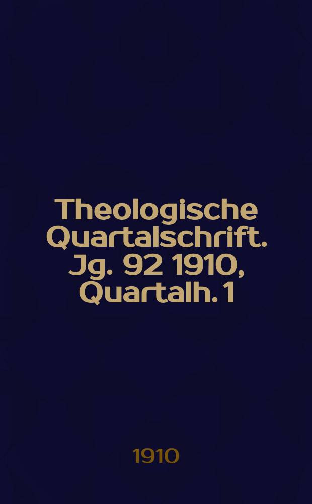 Theologische Quartalschrift. Jg. 92 1910, Quartalh. 1