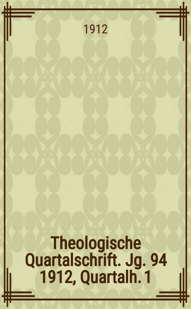 Theologische Quartalschrift. Jg. 94 1912, Quartalh. 1