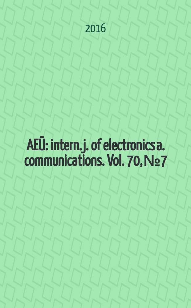 AEÜ : intern. j. of electronics a. communications. Vol. 70, № 7