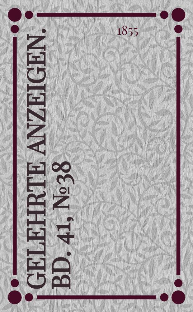 Gelehrte Anzeigen. Bd. 41, № 38