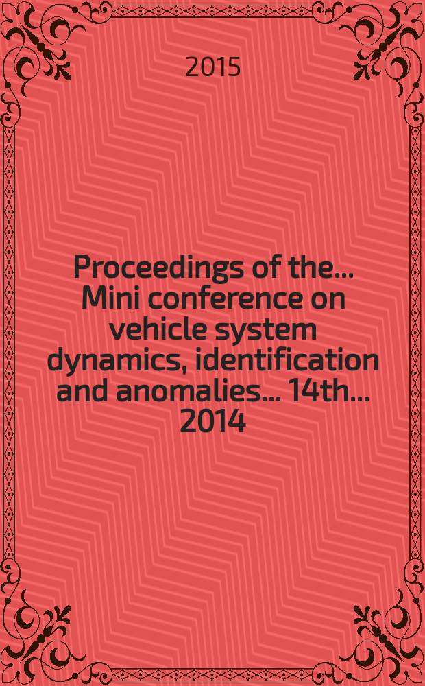 Proceedings of the ... Mini conference on vehicle system dynamics, identification and anomalies. ...14th... 2014