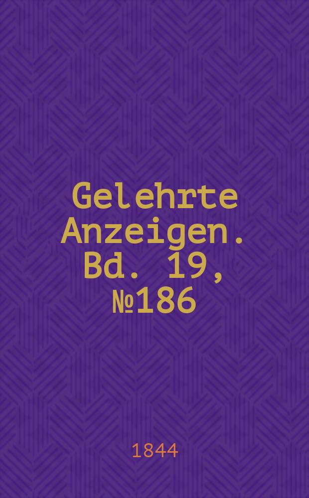 Gelehrte Anzeigen. Bd. 19, № 186