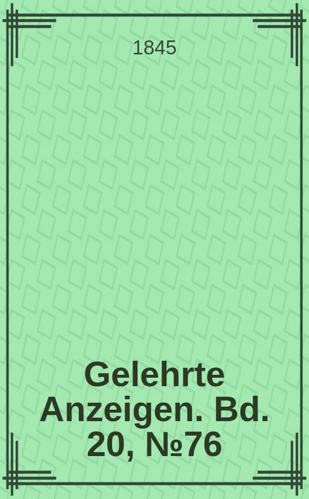 Gelehrte Anzeigen. Bd. 20, № 76