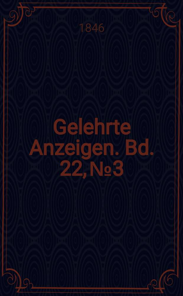Gelehrte Anzeigen. Bd. 22, № 3