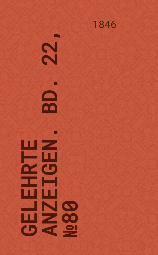 Gelehrte Anzeigen. Bd. 22, № 80