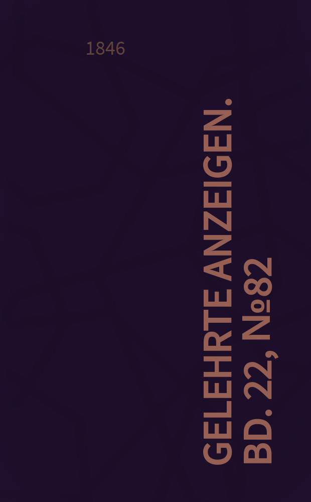 Gelehrte Anzeigen. Bd. 22, № 82