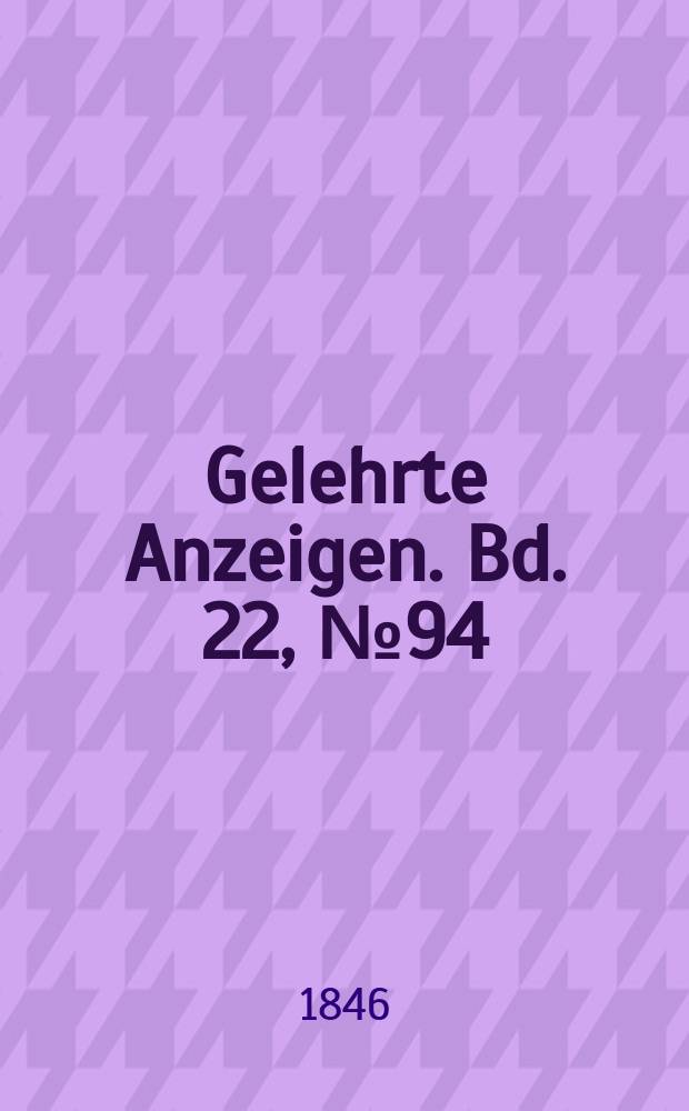 Gelehrte Anzeigen. Bd. 22, № 94