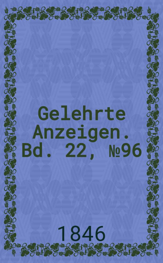 Gelehrte Anzeigen. Bd. 22, № 96