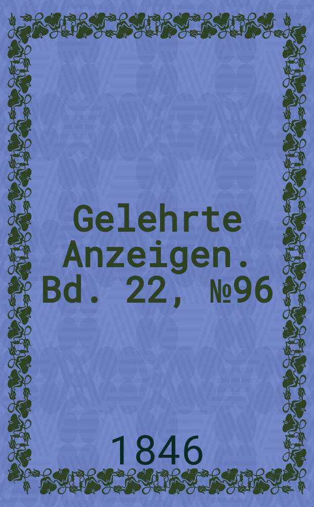 Gelehrte Anzeigen. Bd. 22, № 96