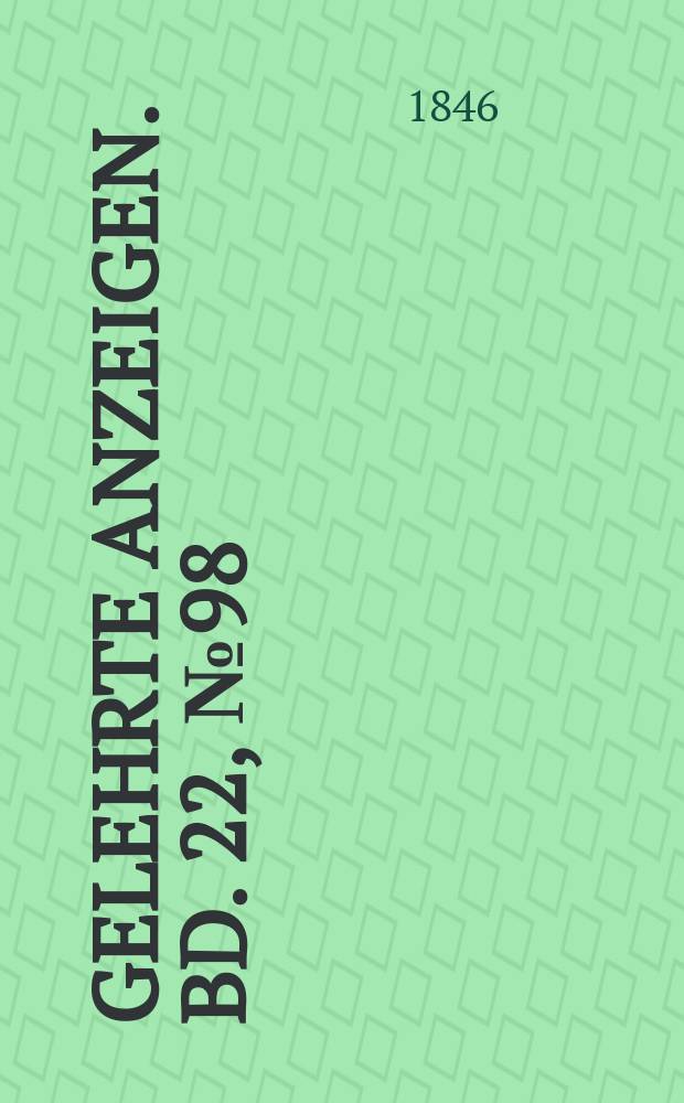 Gelehrte Anzeigen. Bd. 22, № 98