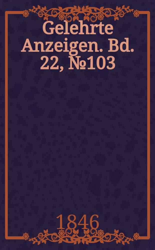 Gelehrte Anzeigen. Bd. 22, № 103