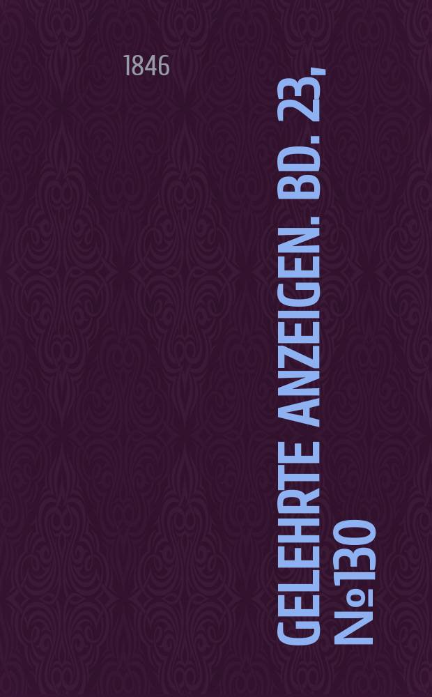 Gelehrte Anzeigen. Bd. 23, № 130