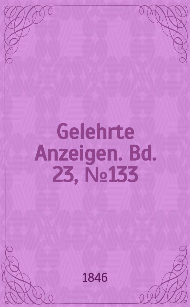 Gelehrte Anzeigen. Bd. 23, № 133
