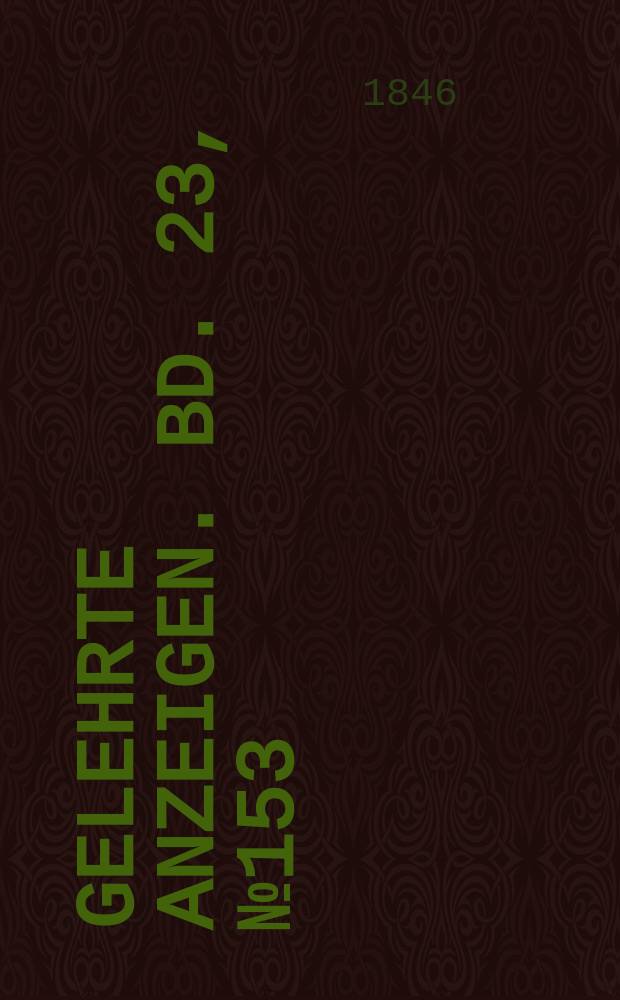 Gelehrte Anzeigen. Bd. 23, № 153