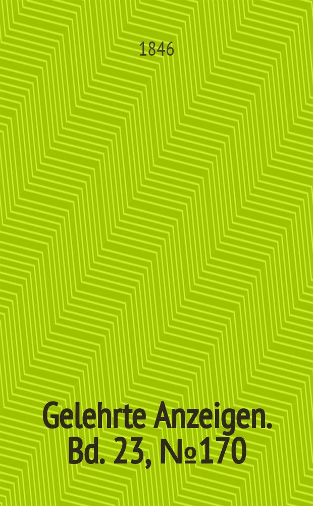 Gelehrte Anzeigen. Bd. 23, № 170