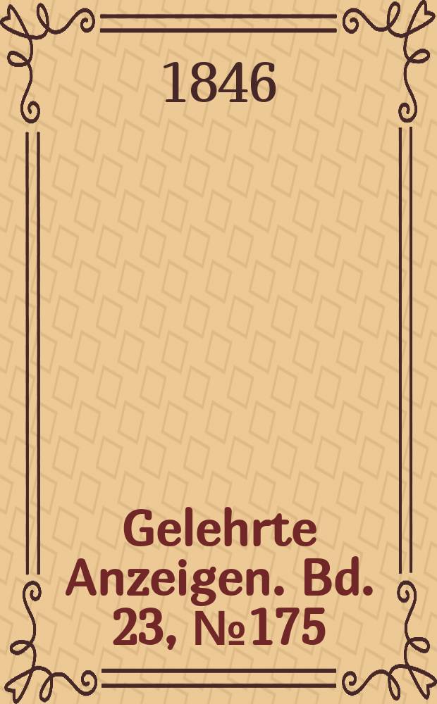 Gelehrte Anzeigen. Bd. 23, № 175