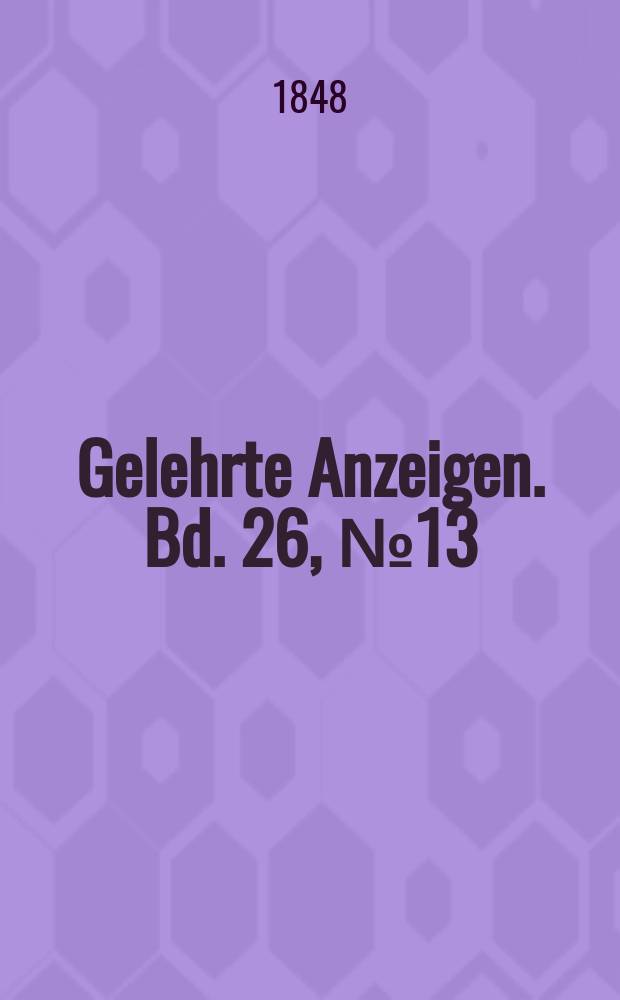 Gelehrte Anzeigen. Bd. 26, № 13
