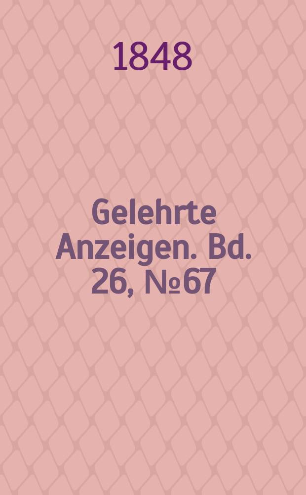 Gelehrte Anzeigen. Bd. 26, № 67