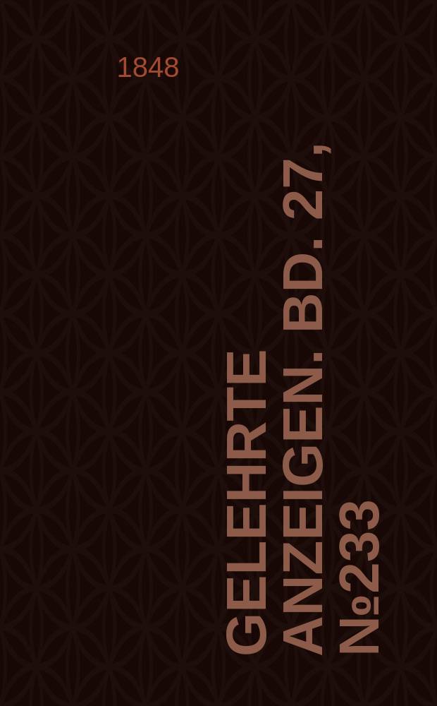 Gelehrte Anzeigen. Bd. 27, № 233