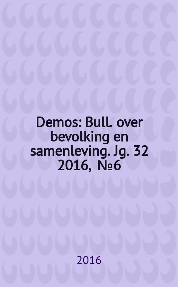 Demos : Bull. over bevolking en samenleving. Jg. 32 2016 , № 6