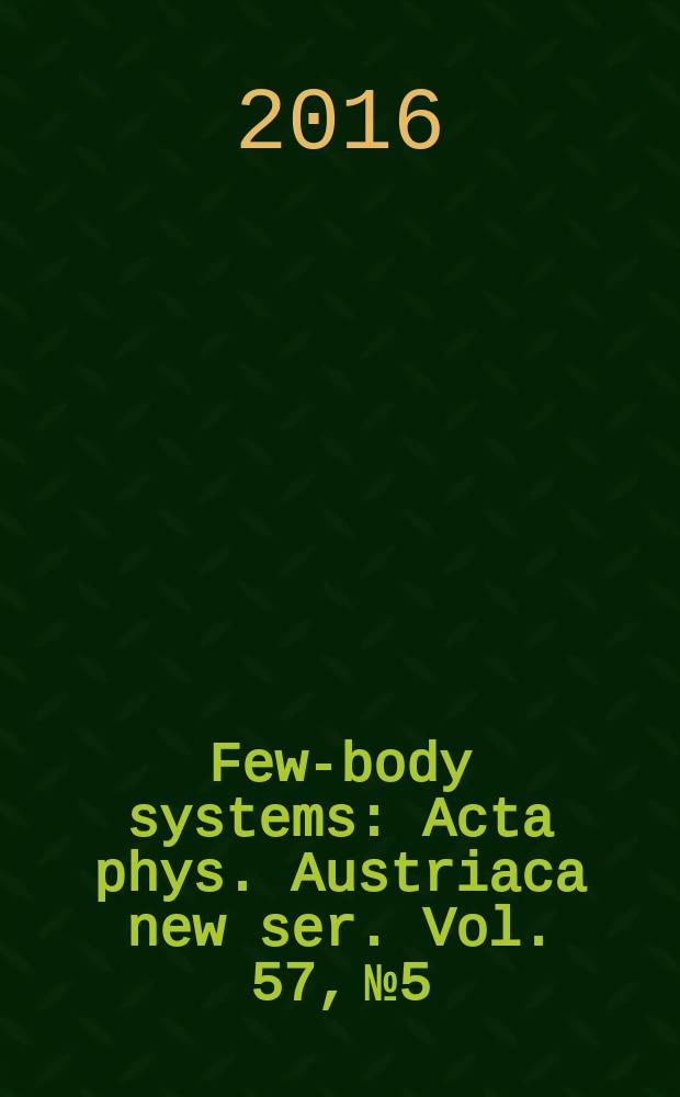 Few-body systems : Acta phys. Austriaca new ser. Vol. 57, № 5