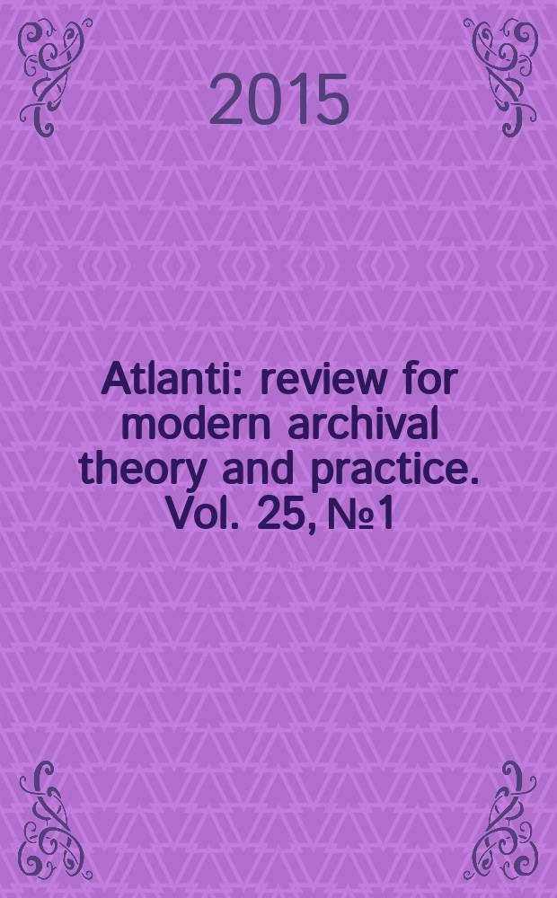 Atlanti : review for modern archival theory and practice. Vol. 25, № 1
