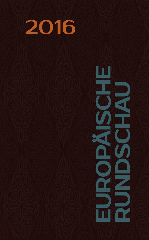 Europäische Rundschau : Vierteljahresztschr. für Politik, Wirtschaft u. Zeitgeschichte. Jg. 44 2016, № 2