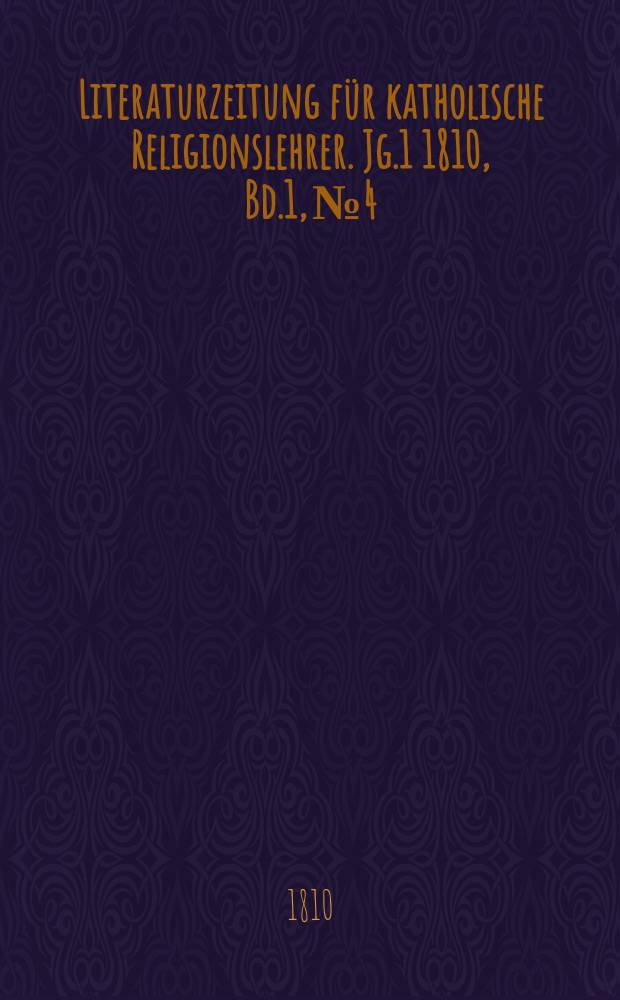 Literaturzeitung für katholische Religionslehrer. [Jg.1] 1810, Bd.1, № 4