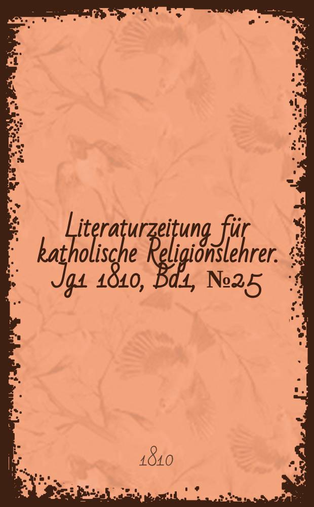 Literaturzeitung für katholische Religionslehrer. [Jg.1] 1810, Bd.1, № 25