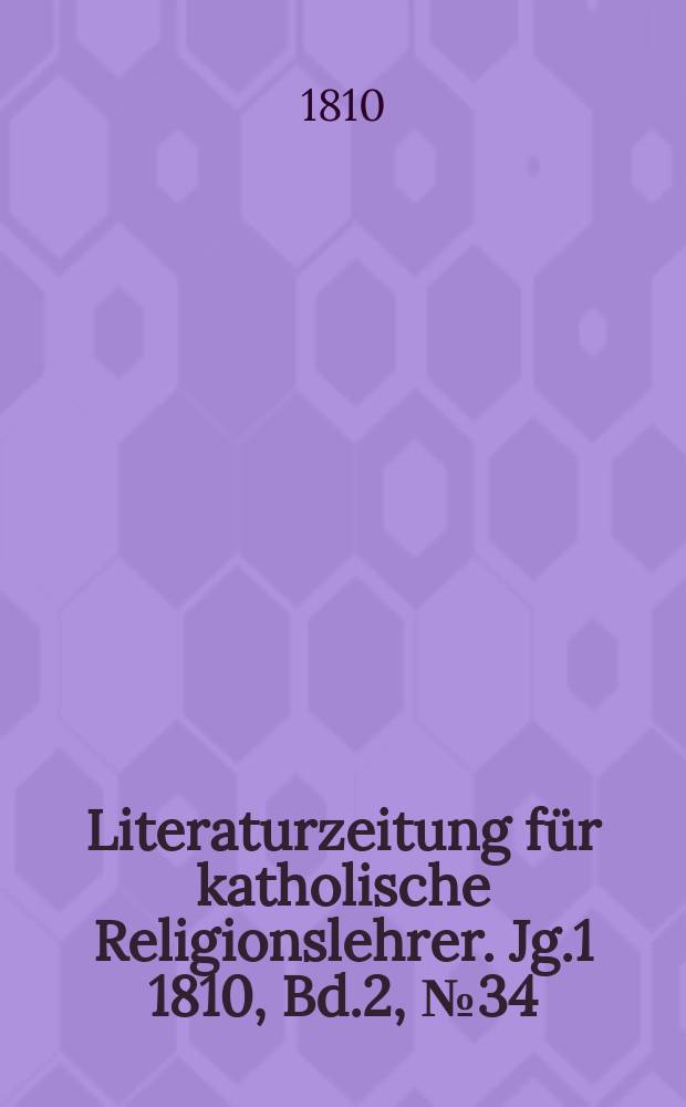 Literaturzeitung für katholische Religionslehrer. [Jg.1] 1810, Bd.2, № 34