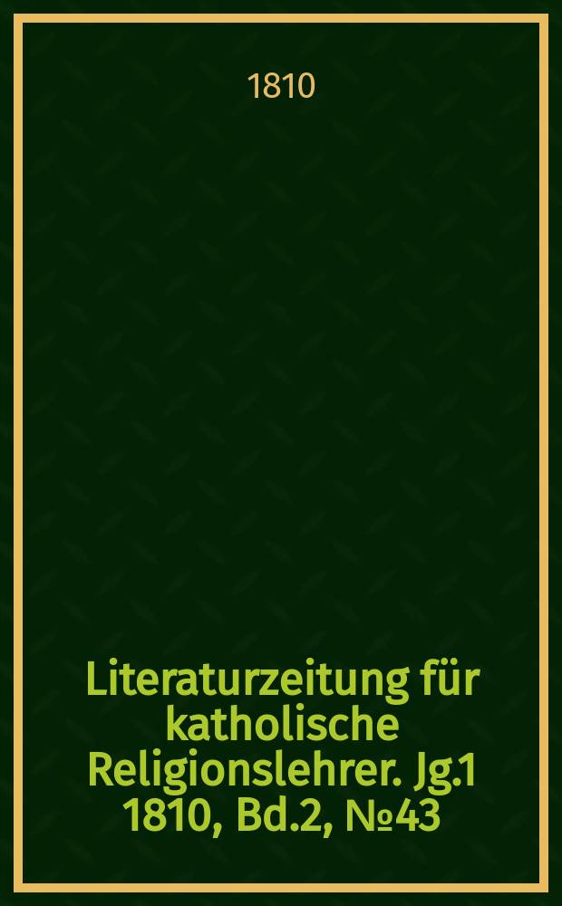 Literaturzeitung für katholische Religionslehrer. [Jg.1] 1810, Bd.2, № 43