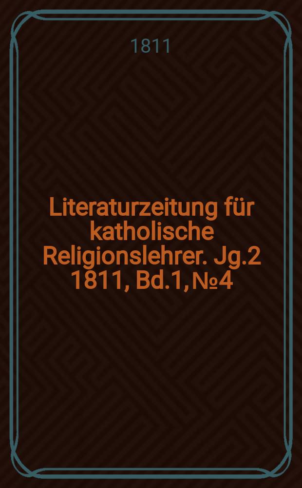 Literaturzeitung für katholische Religionslehrer. [Jg.2] 1811, [Bd.1], № 4