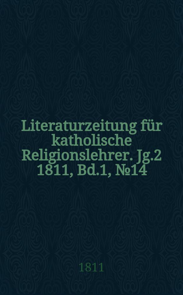 Literaturzeitung für katholische Religionslehrer. [Jg.2] 1811, [Bd.1], № 14