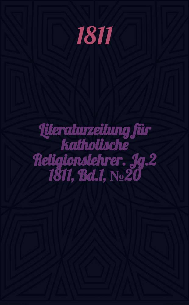 Literaturzeitung für katholische Religionslehrer. [Jg.2] 1811, [Bd.1], № 20
