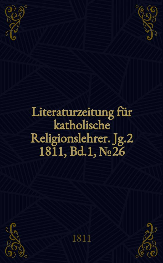 Literaturzeitung für katholische Religionslehrer. [Jg.2] 1811, [Bd.1], № 26