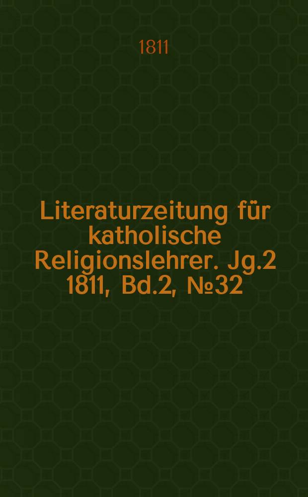 Literaturzeitung für katholische Religionslehrer. Jg.2 1811, Bd.2, № 32