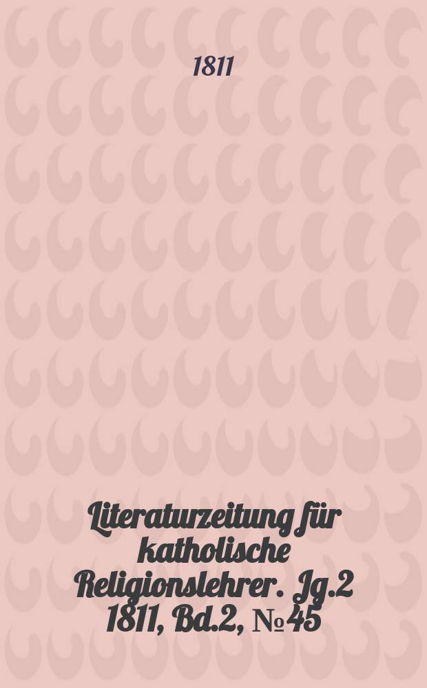Literaturzeitung für katholische Religionslehrer. Jg.2 1811, Bd.2, № 45