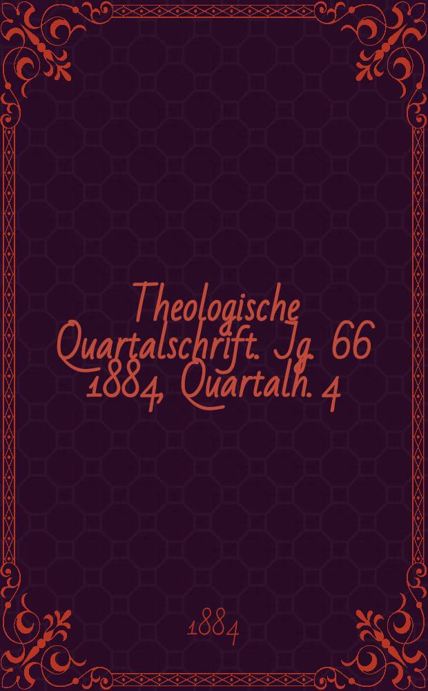 Theologische Quartalschrift. Jg. 66 1884, Quartalh. 4