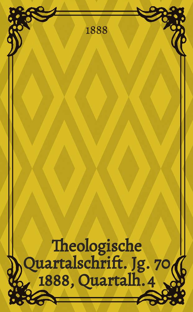 Theologische Quartalschrift. Jg. 70 1888, Quartalh. 4