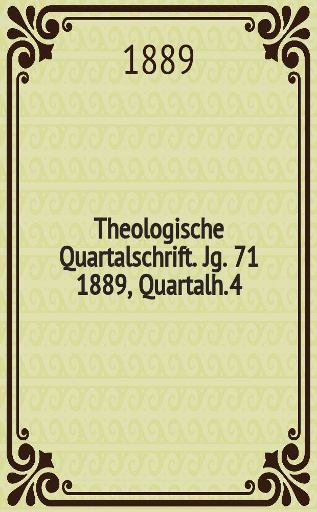 Theologische Quartalschrift. Jg. 71 1889, Quartalh. 4