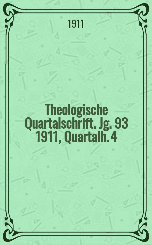 Theologische Quartalschrift. Jg. 93 1911, [Quartalh. 4]