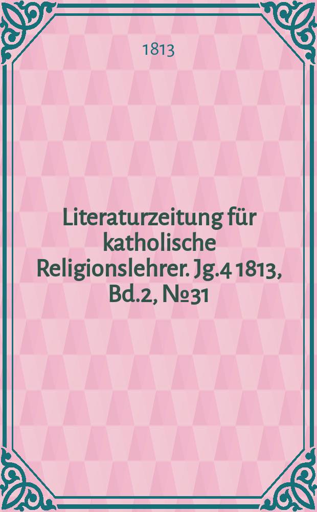 Literaturzeitung für katholische Religionslehrer. Jg.4 1813, Bd.2, № 31