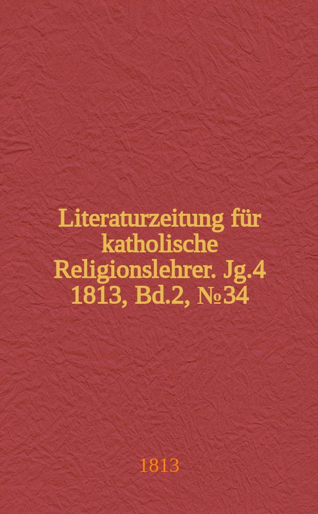 Literaturzeitung für katholische Religionslehrer. Jg.4 1813, Bd.2, № 34