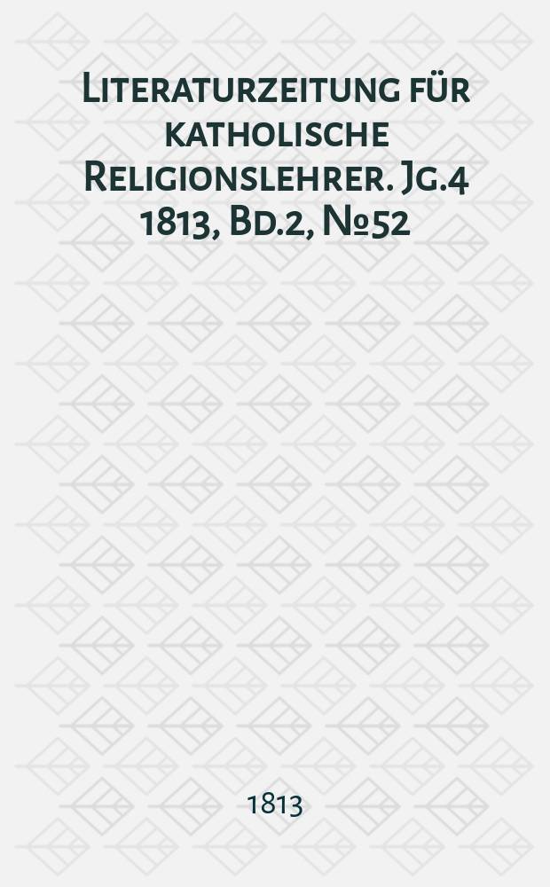 Literaturzeitung f&uuml;r katholische Religionslehrer. Jg.4 1813, Bd.2, № 52