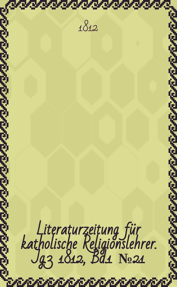 Literaturzeitung für katholische Religionslehrer. Jg.3 1812, Bd.1 № 21