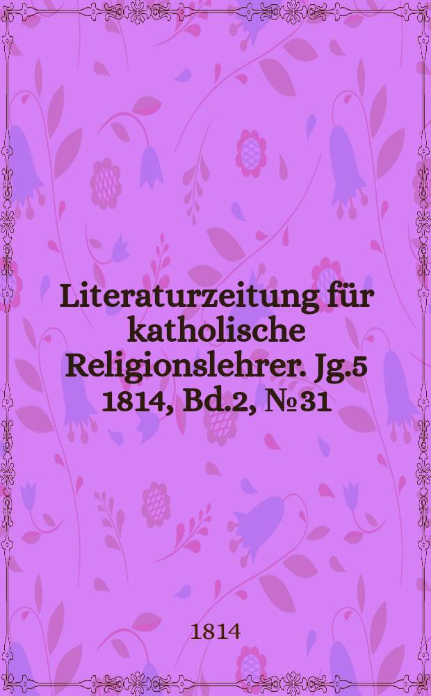 Literaturzeitung für katholische Religionslehrer. Jg.5 1814, Bd.2, № 31