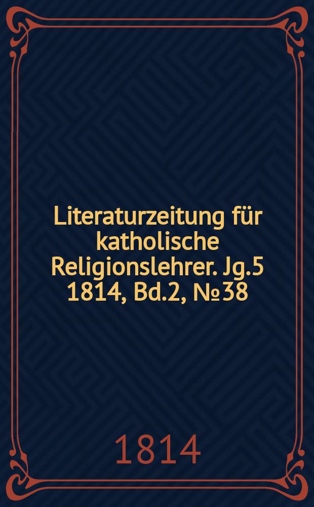 Literaturzeitung für katholische Religionslehrer. Jg.5 1814, Bd.2, № 38