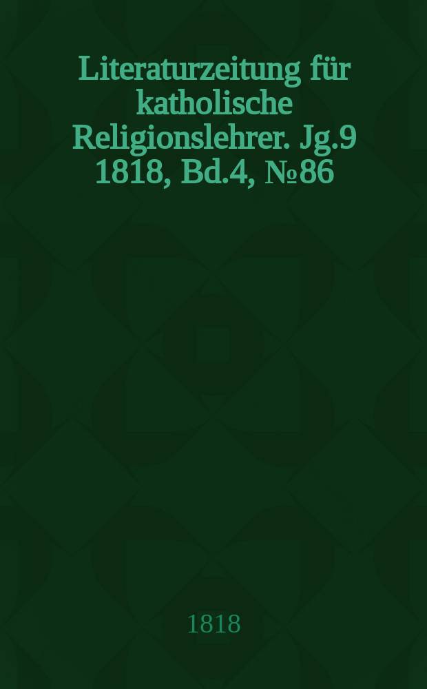 Literaturzeitung f&uuml;r katholische Religionslehrer. Jg.9 1818, Bd.4, № 86