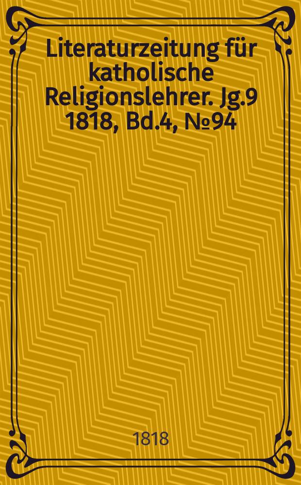 Literaturzeitung für katholische Religionslehrer. Jg.9 1818, Bd.4, № 94