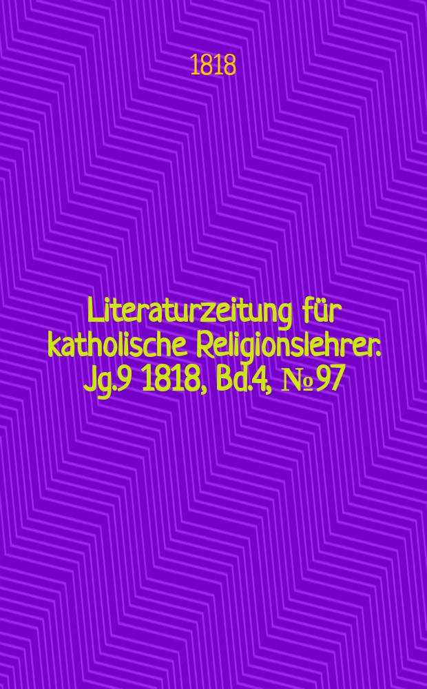 Literaturzeitung für katholische Religionslehrer. Jg.9 1818, Bd.4, № 97